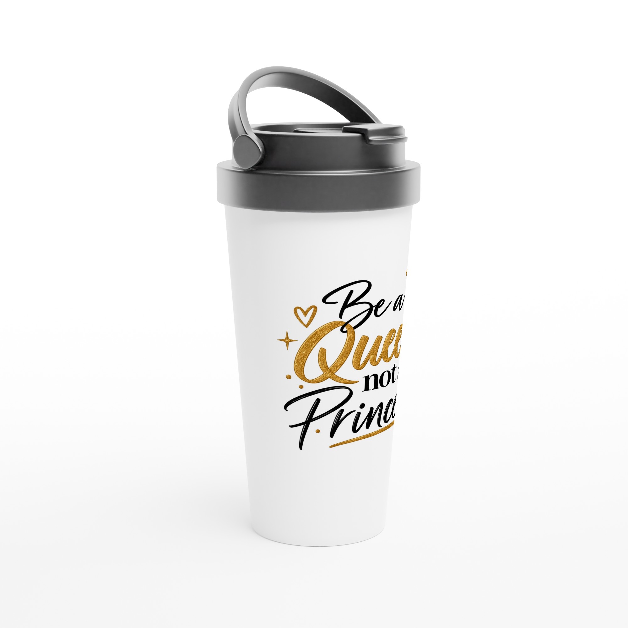 Tasse de voyage isotherme blanche en inox « Be a Queen, not a Princess », couvercle gris à poignée, sur fond blanc.
