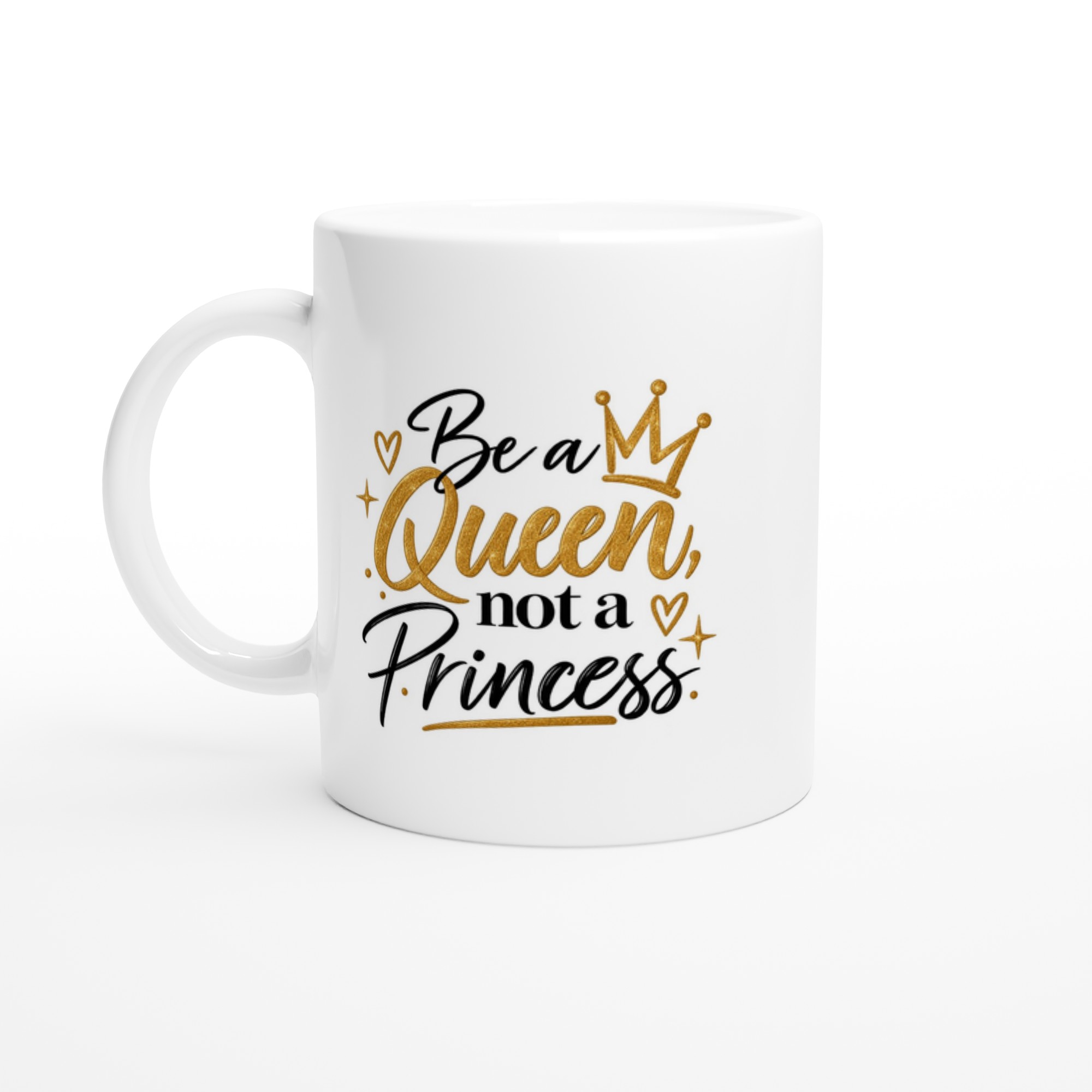 Mug blanc en céramique « Be a Queen, not a Princess », slogan noir et doré avec couronne, sur fond neutre.