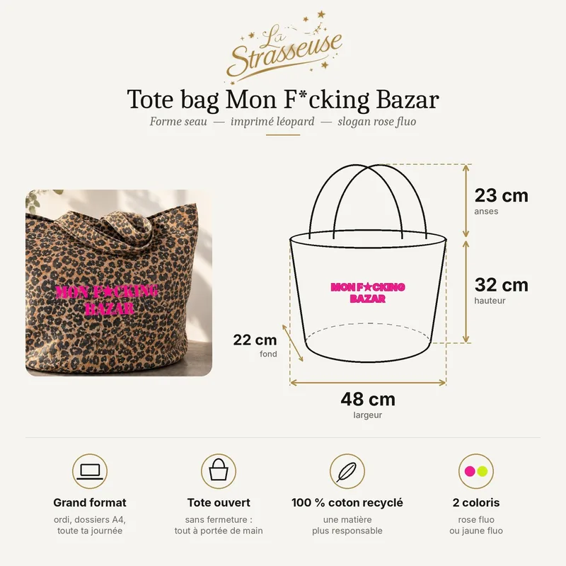 Dimensions du tote bag léopard Mon F*cking Bazar rose fluo : 48 x 32 cm, fond 22 cm
